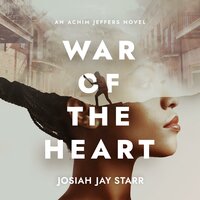 War Of The Heart: An Achim Jeffers Novel - Josiah J. Starr