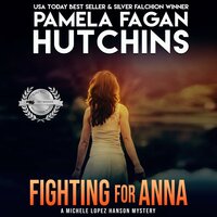 Fighting for Anna (A Michele Lopez Hanson Mystery): A What Doesn't Kill You Romantic Mystery - Pamela Fagan Hutchins