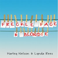 Freckle Face & Blondie - Harley Nelson, Lynda Rees
