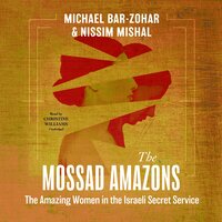 The Mossad Amazons: The Amazing Women in the Israeli Secret Service - Michael Bar-Zohar, Nissim Mishal