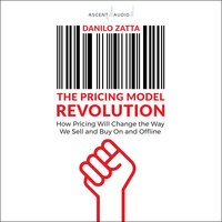 The Pricing Model Revolution: How Pricing Will Change the Way We Sell and Buy On and Offline - Danilo Zatta
