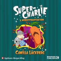 Super-Charlie och morotsmassakern - Camilla Läckberg