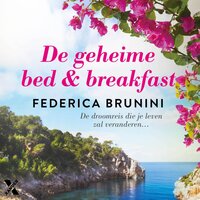 De geheime bed & breakfast: De droomreis die je leven zal veranderen... - Federica Brunini