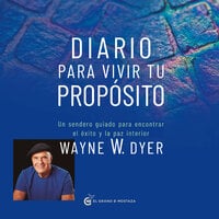 Diario para vivir tu propósito: Un sendero guiado para encontrar el éxito y la paz interior - Wayne W.Dyer