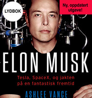 Elon Musk - Tesla, SpaceX og jakten på en fantastisk fremtid - Ashlee Vance