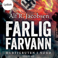 Farlig farvann - Hurtigruten i nord 1940-45 - Alf R. Jacobsen