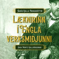 Læknirinn í Englaverksmiðjunni - Saga Moritz Halldórssonar - Ásdís Halla Bragadóttir