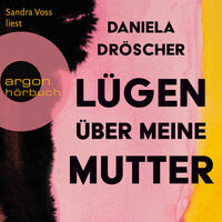 Lügen über meine Mutter - Daniela Dröscher