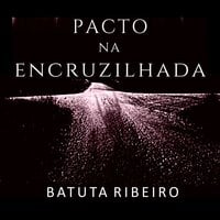 Pacto na Encruzilhada - Batuta Ribeiro