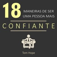 18 Maneiras de ser uma pessoa mais confiante - Tom Hope