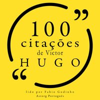 100 citações de Victor Hugo - Victor Hugo