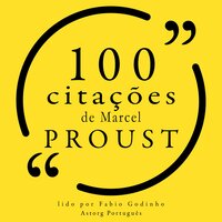100 citações de Marcel Proust - Marcel Proust