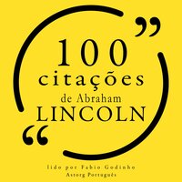 100 citações de Abraham Lincoln - Abraham Lincoln