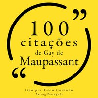100 citações de Guy de Maupassant - Guy de Maupassant