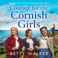 Courage for the Cornish Girls - Betty Walker