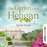 Die Gärten von Heligan - Ruf der Fremde: Die verlorenen Gärten-Reihe, Teil 2 - Inez Corbi