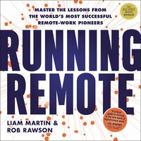 Running Remote: Master the Lessons from the World’s Most Successful Remote-Work Pioneers - Rob Rawson, Liam Martin