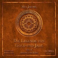 Die Legende von Gold und Jade – Teil 5: Anfang und Ende - Mia Jacoba