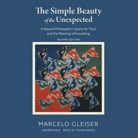 The Simple Beauty of the Unexpected, Second Edition: A Natural Philosopher’s Quest for Trout and the Meaning of Everything - Marcelo Gleiser