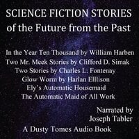 Science Fiction Stories of the Future from the Past - M. L. Campbell, Elizabeth W. Bellamy, Harlan Ellison, Clifford D. Simak, Charles L. Fontenay, various authors, William Harben