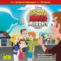 Milo Murphy Hörspiel, Folge 2: Milos großer Auftritt / Der Familienurlaub / Geheimnisse und Pizza