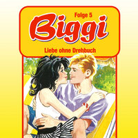 Biggi, Folge 5: Liebe ohne Drehbuch - Petra Fohrmann
