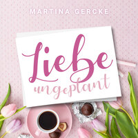 Liebe ungeplant: Wedding Dreams - Martina Gercke