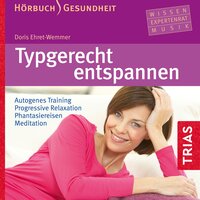 Typgerecht entspannen (Hörbuch): Autogenes Training  Progressive Relaxation  Phantasiereisen  Meditation - Doris Ehret-Wemmer