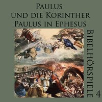 Paulus und die Korinther - Paulus in Ephesus: Bibelhörspiele 4 - 