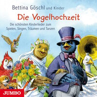 Die Vogelhochzeit: Die schönsten Kinderlieder zum Spielen, Singen, Träumen und Tanzen - Bettina Göschl