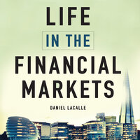 Life in the Financial Markets: How They Really Work And Why They Matter To You - Daniel Lacalle