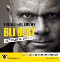 Bli best med mental trening - Erik Bertrand Larssen
