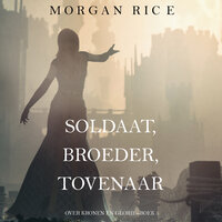 Soldaat, Broeder, Tovenaar (Over Kronen en Glorie—Boek 5) - Morgan Rice
