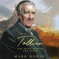 J. R. R. Tolkien: The Mind Behind the Rings - Mark Horne