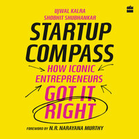 Startup Compass: How Iconic Entrepreneurs Got It Right - Ujwal Kalra, Shobhit Shubhankar