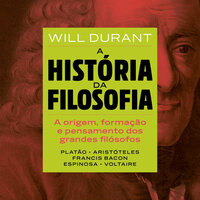 A história da filosofia Volume 1: De Platão a Voltaire - Will Durant