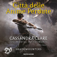 Shadowhunters: The Mortal Instruments - 5. Città delle anime perdute - Cassandra Clare
