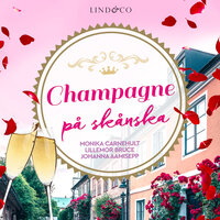Champagne på skånska - Lillemor Bruce, Monika Carnehult, Johanna Aamisepp