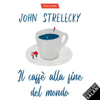 Il caffè alla fine del mondo - John P. Strelecky