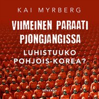 Viimeinen paraati Pjongjangissa - Luhistuuko Pohjois-Korea? - Kai Myrberg