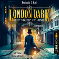 London Dark - Die ersten Fälle des Scotland Yard: Sammelband 2: Folge 9-12 - Benjamin K. Scott