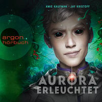 Aurora erleuchtet - Aurora Rising: Band 3 - Jay Kristoff, Amie Kaufman