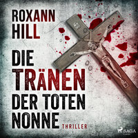 Die Tränen der toten Nonne - Steinbach und Wagner 2 - Roxann Hill
