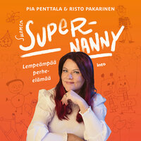 Suomen Supernanny: Lempeämpää perhe-elämää - Risto Pakarinen, Pia Penttala