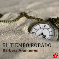 El tiempo robado - Bárbara Aranguren