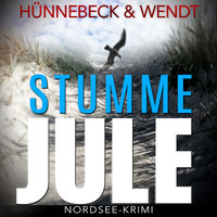 Stumme Jule: Nordsee-Thriller - Jule und Leander, Band 1 (Ungekürzt) - Marcus Hünnebeck, Kirsten Wendt