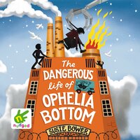 The Dangerous Life of Ophelia Bottom - Susie Bower