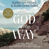 The God of the Way: A Journey into the Stories, People, and Faith That Changed the World Forever - Kathie Lee Gifford, Rabbi Jason Sobel
