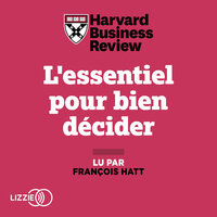 L'essentiel pour bien décider - Harvard Business Review