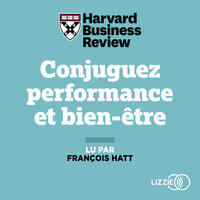 Conjuguez performance et bien-être: 21 méthodes inspirantes de développement personnel pour s'épanouir dans sa vie professionnelle - Harvard Business Review